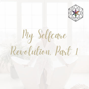 My Selfcare Revolution, Part 1