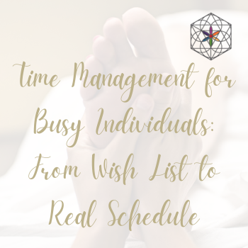 Time Management for Busy Individuals: From Wish List to Real Schedule