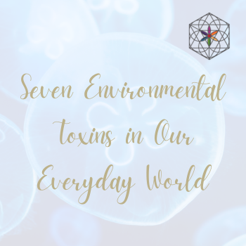 Seven Environmental Toxins in Our Everyday World